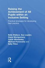 Raising the Achievement of All Pupils Within an Inclusive Setting: Practical Strategies for Developing Best Practice
