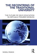 The Decentring of the Traditional University: The Future of (Self) Education in Virtually Figured Worlds