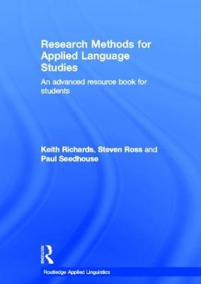 Research Methods for Applied Language Studies: An Advanced Resource Book for Students - Keith Richards,Steven John Ross,Paul Seedhouse - cover