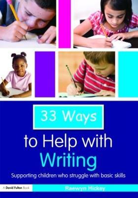 33 Ways to Help with Writing: Supporting Children who Struggle with Basic Skills - Raewyn Hickey - cover