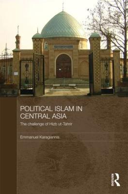 Political Islam in Central Asia: The challenge of Hizb ut-Tahrir - Emmanuel Karagiannis - cover