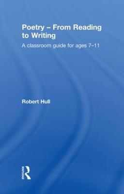 Poetry - From Reading to Writing: A Classroom Guide for Ages 7-11 - Robert Hull - cover