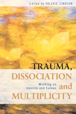 Trauma, Dissociation and Multiplicity: Working on Identity and Selves - cover