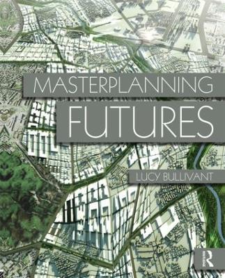 Masterplanning Futures - Lucy Bullivant - cover