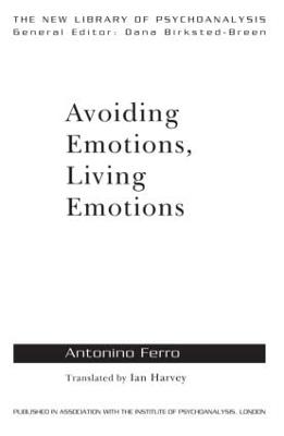Avoiding Emotions, Living Emotions - Antonino Ferro - cover