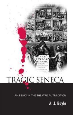 Tragic Seneca: An Essay in the Theatrical Tradition - cover