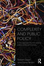 Complexity and Public Policy: A New Approach to 21st Century Politics, Policy And Society