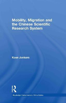 Mobility, Migration and the Chinese Scientific Research System - Koen Jonkers - cover