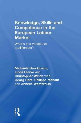 Knowledge, Skills and Competence in the European Labour Market: What’s in a Vocational Qualification? - Michaela Brockmann,Linda Clarke,Christopher Winch - cover
