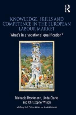 Knowledge, Skills and Competence in the European Labour Market: What’s in a Vocational Qualification? - Michaela Brockmann,Linda Clarke,Christopher Winch - cover