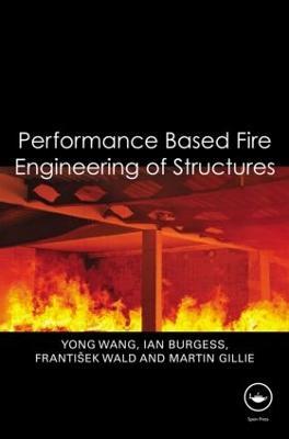 Performance-Based Fire Engineering of Structures - Yong Wang,Ian Burgess,František Wald - cover