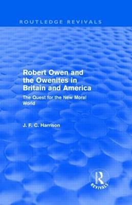 Robert Owen and the Owenites in Britain and America (Routledge Revivals): The Quest for the New Moral World - John Harrison - cover