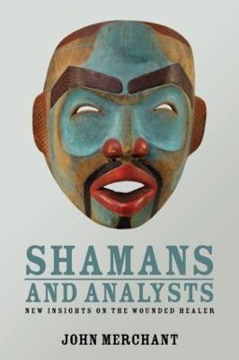 Shamans and Analysts: New Insights on the Wounded Healer - John Merchant - cover