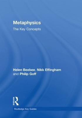 Metaphysics: The Key Concepts - Nikk Effingham,Helen Beebee,Philip Goff - cover