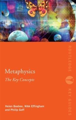 Metaphysics: The Key Concepts - Nikk Effingham,Helen Beebee,Philip Goff - cover