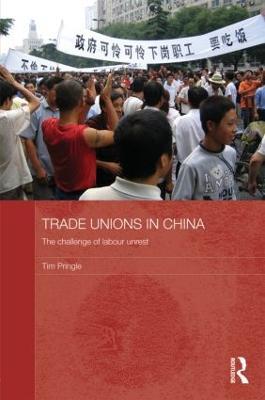 Trade Unions in China: The Challenge of Labour Unrest - Tim Pringle - cover
