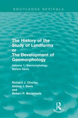 The History of the Study of Landforms: Volume 1 - Geomorphology Before Davis (Routledge Revivals): or the Development of Geomorphology - Richard J. Chorley,Antony J. Dunn,Robert P. Beckinsale - cover