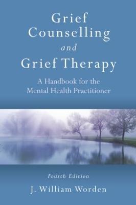Grief Counselling and Grief Therapy: A Handbook for the Mental Health Practitioner, Fourth Edition - J. William Worden - cover