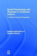 Social Psychology and Theories of Consumer Culture: A Political Economy Perspective