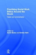 Practising Social Work Ethics Around the World: Cases and Commentaries