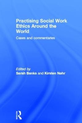 Practising Social Work Ethics Around the World: Cases and Commentaries - cover