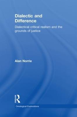 Dialectic and Difference: Dialectical Critical Realism and the Grounds of Justice - Alan Norrie - cover