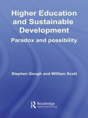 Higher Education and Sustainable Development: Paradox and Possibility - Stephen Gough,William Scott - cover