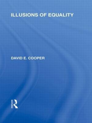Illusions of Equality (International Library of the Philosophy of Education Volume 7) - David Cooper - cover