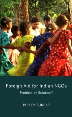 Foreign Aid for Indian NGOs: Problem or Solution? - Pushpa Sundar - cover