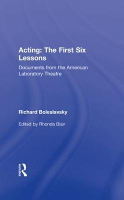 Acting: The First Six Lessons: Documents from the American Laboratory Theatre - Richard Boleslavsky - cover