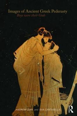 Images of Ancient Greek Pederasty: Boys Were Their Gods - Andrew Lear,Eva Cantarella - cover