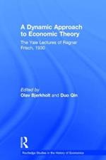 A Dynamic Approach to Economic Theory: The Yale Lectures of Ragnar Frisch, 1930