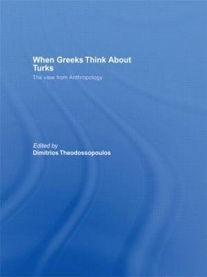 When Greeks think about Turks: The View from Anthropology - cover