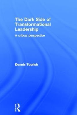 The Dark Side of Transformational Leadership: A Critical Perspective - Dennis Tourish - cover