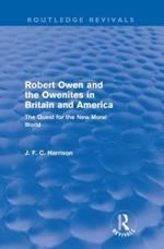 Robert Owen and the Owenites in Britain and America (Routledge Revivals): The Quest for the New Moral World