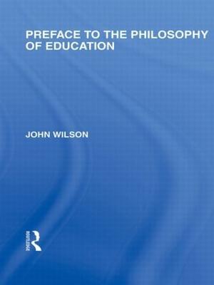 Preface to the philosophy of education (International Library of the Philosophy of Education Volume 24) - John Wilson - cover