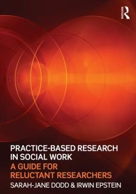 Practice-Based Research in Social Work: A Guide for Reluctant Researchers - Sarah-Jane Dodd,Irwin Epstein - cover