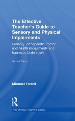 The Effective Teacher's Guide to Sensory and Physical Impairments: Sensory, Orthopaedic, Motor and Health Impairments, and Traumatic Brain Injury - Michael Farrell - cover