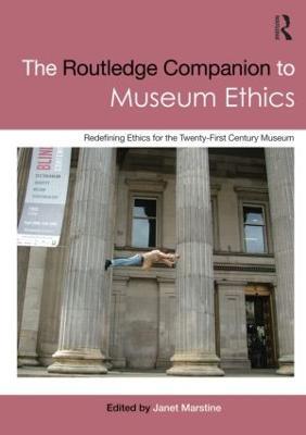 The Routledge Companion to Museum Ethics: Redefining Ethics for the Twenty-First Century Museum - cover