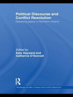 Political Discourse and Conflict Resolution: Debating Peace in Northern Ireland - cover