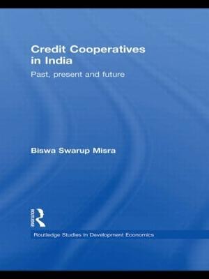 Credit Cooperatives in India: Past, Present and Future - Biswa Swarup Misra - cover