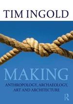 Making: Anthropology, Archaeology, Art and Architecture