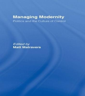 Managing Modernity: Politics and the Culture of Control - cover