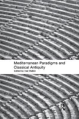 Mediterranean Paradigms and Classical Antiquity - Irad Malkin - cover