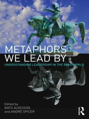 Metaphors We Lead By: Understanding Leadership in the Real World - cover
