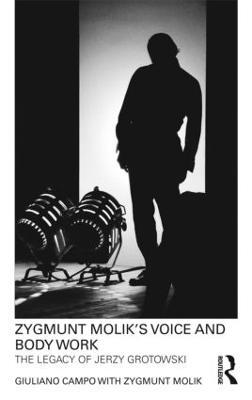 Zygmunt Molik's Voice and Body Work: The Legacy of Jerzy Grotowski - Giuliano Campo,Zygmunt Molik - cover
