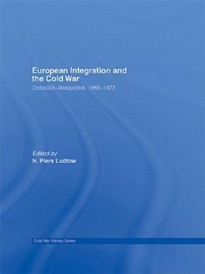 European Integration and the Cold War: Ostpolitik-Westpolitik, 1965-1973 - cover