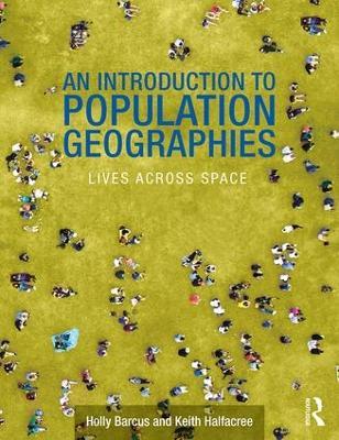 An Introduction to Population Geographies: Lives Across Space - Holly R. Barcus,Keith Halfacree - cover