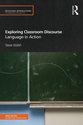 Exploring Classroom Discourse: Language in Action - Steve Walsh - cover