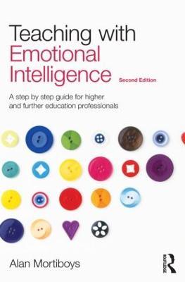 Teaching with Emotional Intelligence: A step-by-step guide for Higher and Further Education professionals - Alan Mortiboys - cover